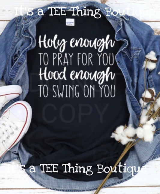 Holy enough to Pray for you Holy enough to Swing on you